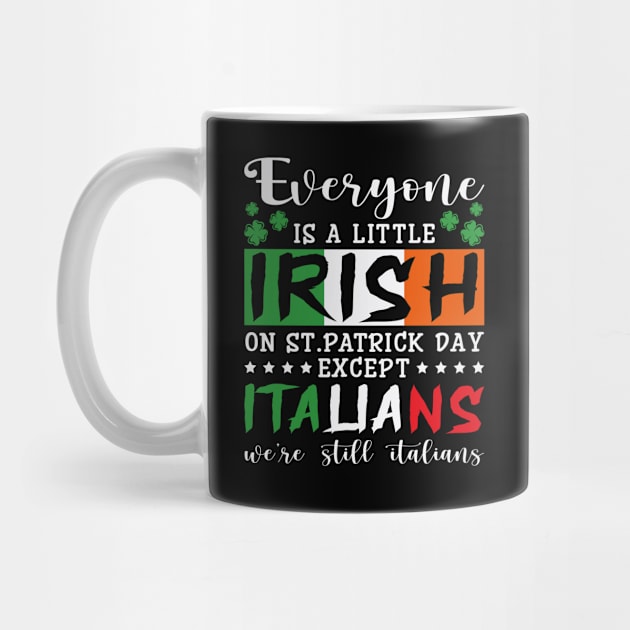 Everyone Is A Little Irish on st. patrick day except Italians we're still italians, St Patrick’s Day by POP-Tee